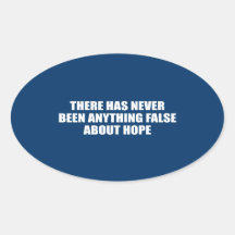 THERE HAS NEVER BEEN ANYTHING FALSE ABOUT HOPE OVAL STICKER