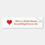there-is-a-thin-line-between-love-and bumper stickers