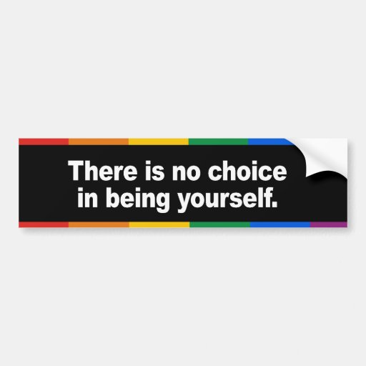 There is no choice in being yourself Bumper Sticke Bumper Sticker