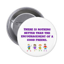 There is nothing better than the encouragement ... pinback buttons