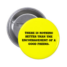 There is nothing better than the encouragement ... pinback buttons