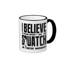 There's a SQUATCH in These Woods! Mug