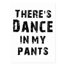 There's Dance In My Pants Post Cards