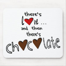There's Love . . . And Then There's Chocolate Mousepad