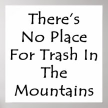 There's No Place For Trash In The Mountains Posters