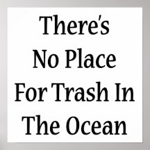 There's No Place For Trash In The Ocean Poster