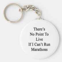 There's No Point To Live If I Can't Run Marathons Keychain