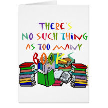 There's No Such Thing as Too Many Books! Card