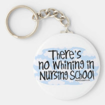 There's No Whining in Nursing School keychains