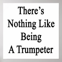 There's Nothing Like Being A Trumpeter Poster