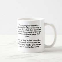 They say regular exercise increases your life e... coffee mugs