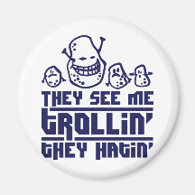 They see me trollin', they hatin' magnete