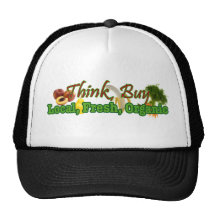 Think, Buy Local, Fresh, Organic Hats