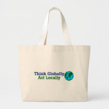 Think Globally, Act Locally Bags