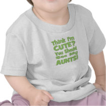 Think I'm Cute?  You should see my AUNTS! green t-shirts