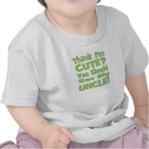 Think I'm Cute?  You should see my UNCLE! green t-shirts