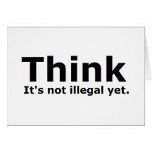 Think it's not illegal yet political gear greeting cards