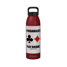 Think Probabilistically Play Bridge (Card Suits) Water Bottles