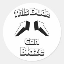 This Dude Can Blaze Round Sticker