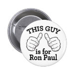 This Guy Is For Ron Paul Button