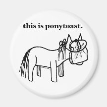 this is a ponytoast magnet