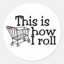 This Is How I Roll Shopping Cart Round Sticker