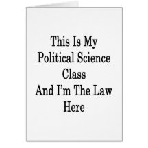 This Is My Political Science Class And I'm The Law Greeting Cards