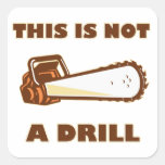 This is Not a Drill Chainsaw Square Stickers
