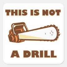 This is Not a Drill Chainsaw Square Stickers