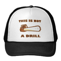 This is Not a Drill Chainsaw Trucker Hats