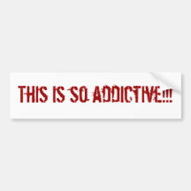 This is so addictive!!! bumper stickers