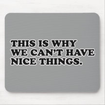 This Is Why We Can't Have Nice Things Mouse Pad