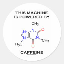 This Machine Is Powered By Caffeine (Molecule) Round Sticker