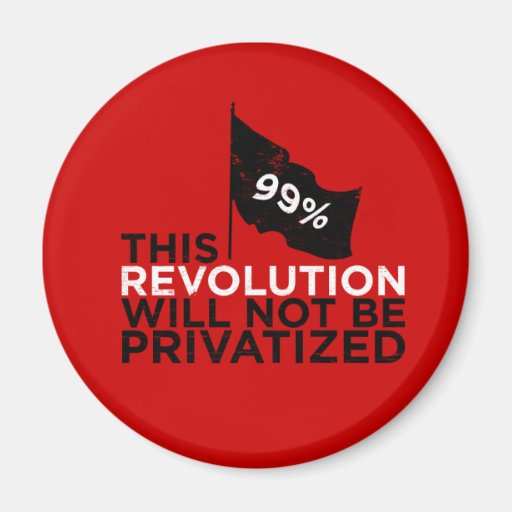 This revolution will not be privatised - 99% magnets