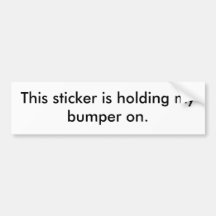 This sticker is holding my bumper on. bumper sticker