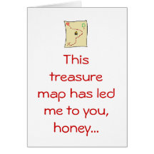 This treasure map has led me to you, hone... greeting cards