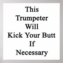 This Trumpeter Will Kick Your Butt If Necessary Print