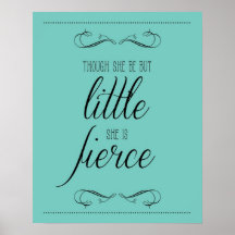 Though she be but little she is fierce print, aqua