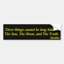 Three things cannot be long hidden:.Buddha Bumper Sticker