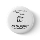 Three Wise Men ..... are you serious? buttons