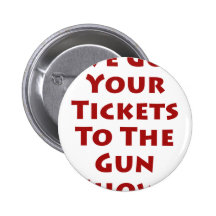 Tickets to the gun show! pin