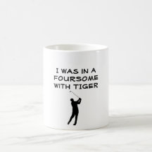 TIGER WOODS, golfer, I was in a FOURSOMEwith TIGER Mug