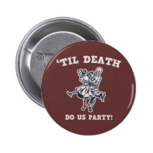 'Til Death Do Us Pinback Buttons