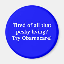 Tired of all that pesky living? Try Obamacare! Fridge Magnet