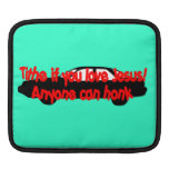 Tithe if you love Jesus...Anyone can honk! Sleeve For iPads