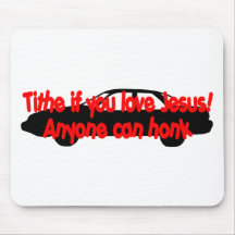 Tithe if you love Jesus...Anyone can honk! Mouse Mat