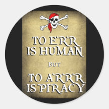 TO ERR is HUMAN but to ARRRR is PIRACY Round Stickers
