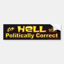to Hell with politically correct Bumper Stickers