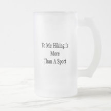 To Me Hiking Is More Than A Sport Coffee Mug