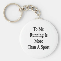 To Me Running Is More Than A Sport Key Chain